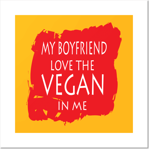 My Boyfriend Love The Vegan In Me Wall Art by JevLavigne